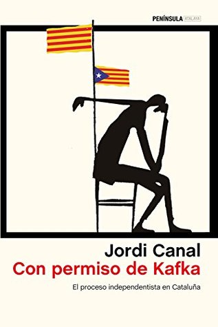 Con permiso de Kafka: El proceso independentista en Cataluña (ATALAYA) (Spanish Edition)
