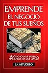 Emprende El Negocio De Tus Sueños (Cómo Emprender, #1)