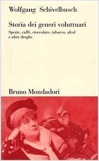 Storia dei generi voluttuari. Spezie, caffè, cioccolato, tabacco, alcol e altre droghe