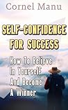 Self-Confidence for Success: How to Believe in Yourself and Become a Winner