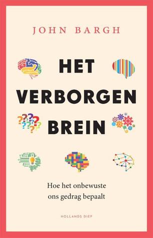 Het verborgen brein: hoe het onbewuste ons gedrag bepaalt