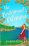 The Bridesmaid's Dilemma by Karen King