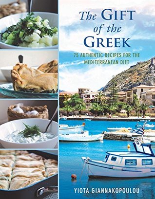 The Gift of the Greek: 75 Authentic Recipes for the Mediterranean Diet (Kindle Edition)