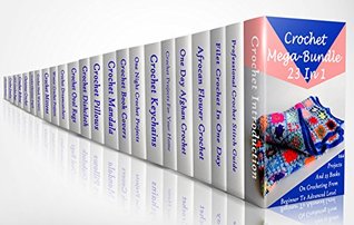 Crochet Mega-Bundle 23 In 1: 244 Projects And 23 Books On Crocheting From Beginner To Advanced Level: (Crochet Pattern Books, Afghan Crochet Patterns, Crocheted Patterns, Filet Crochet Pattern Books)