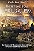 Fighting for Jerusalem: The History of the Most Important Battles and Sieges for Control of the World’s Holiest City