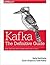 Kafka: The Definitive Guide- Real-Time Data and Stream Processing at Scale