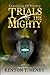 Trials of the Mighty by Kenyon T. Henry