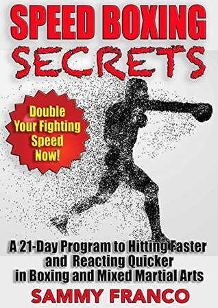 Speed Boxing Workout Secrets: A 21-Day Program to Hitting Faster and Reacting Quicker in Boxing and Mixed Martial Arts (Boxing Master Series)