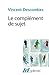 Le complément de sujet. Enquête sur le fait d'agir de soi-même (French Edition)
