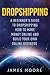 Dropshipping a Beginner's Guide to Dropshipping: How to Make Money Online and Build Your Own Online Business