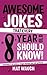 Awesome Jokes That Every 8 Year Old Should Know! by Mat Waugh