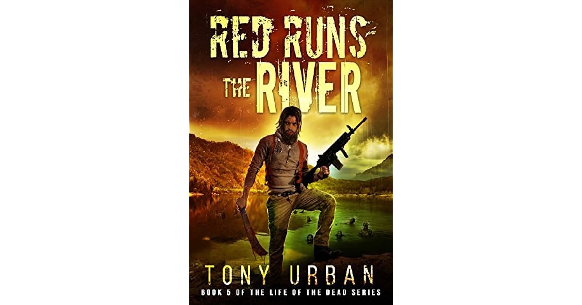 Red Runs The River Life Of The Dead 5 By Tony Urban