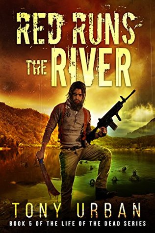 Red Runs The River Life Of The Dead 5 By Tony Urban