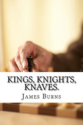 Kings, Knights, Knaves. (The Poetry of James Burns Book 20)