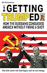 Getting Trumped: How the Russians Conquered America Without Firing a Shot Getting Trumped: How the Russians Conquered America Without Firing a Shot