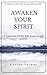 Awaken Your Spirit : A Coll...