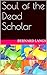 Soul of the Dead Scholar