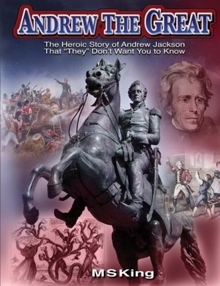 Andrew the Great: The Heroic Story of Andrew Jackson That "They" Don't Want You to Know (Paperback)