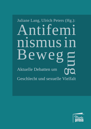 Antifeminismus in Bewegung. Aktuelle Debatten um Geschlecht und sexuelle Vielfalt (Paperback)