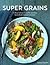 Cooking with Super Grains