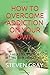 HOW TO OVERCOME ADDICITON ON YOUR OWN: SELF-HELP STRATEGIES FOR GETTING CLEAN WITHOUT HELP