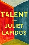 Talent by Juliet Lapidos Talent by Juliet Lapidos