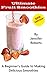 Ultimate Fruit Smoothies: A...
