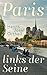 Paris, links der Seine by Hanns-Josef Ortheil