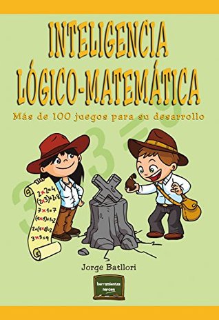 Inteligencia lógico-matemática: Más de 100 juegos para su desarrollo (Herramientas nº 33) (Spanish Edition)
