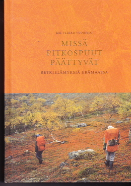 Missä pitkospuut päättyvät: retkielämyksiä erämaassa