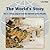 The World’s Story Volume I:...