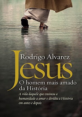 Jesus: o homem mais amado da História: A vida daquele que ensinou a humanidade a amar e dividiu a História em antes e depois (Kindle Edition)