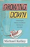 Growing Down: Unlearning the Patterns of Adulthood that Keep us from Jesus