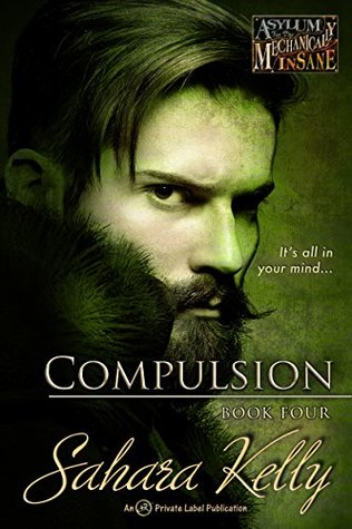 Compulsion (Asylum for the Mechanically Insane, #4)