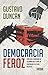 Democracia feroz by Gustavo Duncan