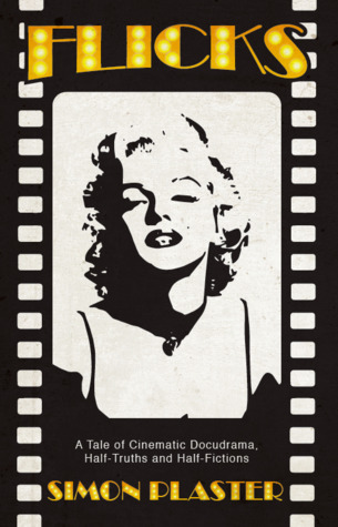 Flicks: A Tale of Cinematic Docudrama, Half-Truths and Half-Fictions (Paperback)