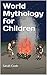 World Mythology for Childre...