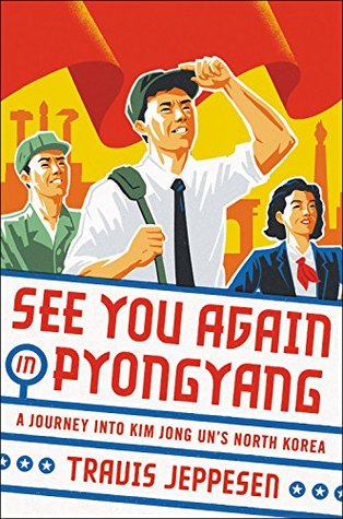 See You Again in Pyongyang: A Journey into Kim Jong Un's North Korea (Hardcover)