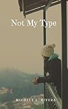 Not My Type by Michele L. Rivera