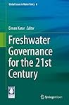 Freshwater Governance for the 21st Century (Global Issues in Water Policy Book 6)