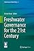 Freshwater Governance for the 21st Century (Global Issues in Water Policy Book 6)