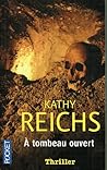 À tombeau ouvert by Kathy Reichs