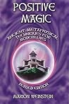 Positive Magic: Ancient Metaphysical Techniques for Modern Lives