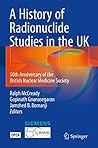 A History of Radionuclide Studies in the UK: 50th Anniversary of the British Nuclear Medicine Society A History of Radionuclide Studies in the UK: 50th Anniversary of the British Nuclear Medicine Society