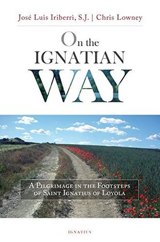 On the Ignatian Way: A Pilgrimage in the Footsteps of Saint Ignatius of Loyola (Kindle Edition)