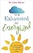 Exhausted to Energized: Dr Libby's Guide to Living Your Life with More Energy