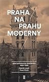 Praha na prahu moderny. Velký průvodce po architektuře 1850 - 1900