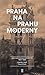 Praha na prahu moderny. Velký průvodce po architektuře 1850 -... by Zdeněk Lukeš