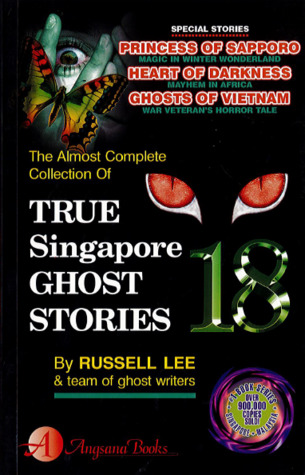 True Singapore Ghost Stories : Book 18 (True Singapore Ghost Stories, #18)