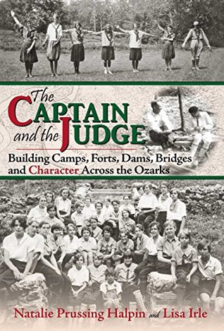 The Captain and the Judge Building Camps, Forts, Dams, Bridges, and Character Across the Ozarks (Hardcover)